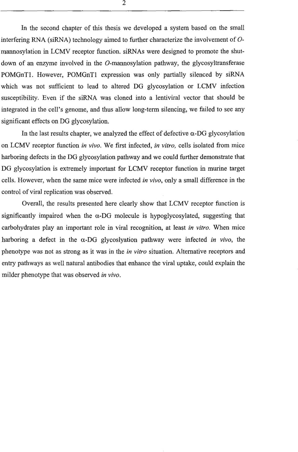 However, POMGnTl expression was only partially silenced by sirna which was not sufficient to lead to altered DG glycosylation or LCMV infection susceptibility.