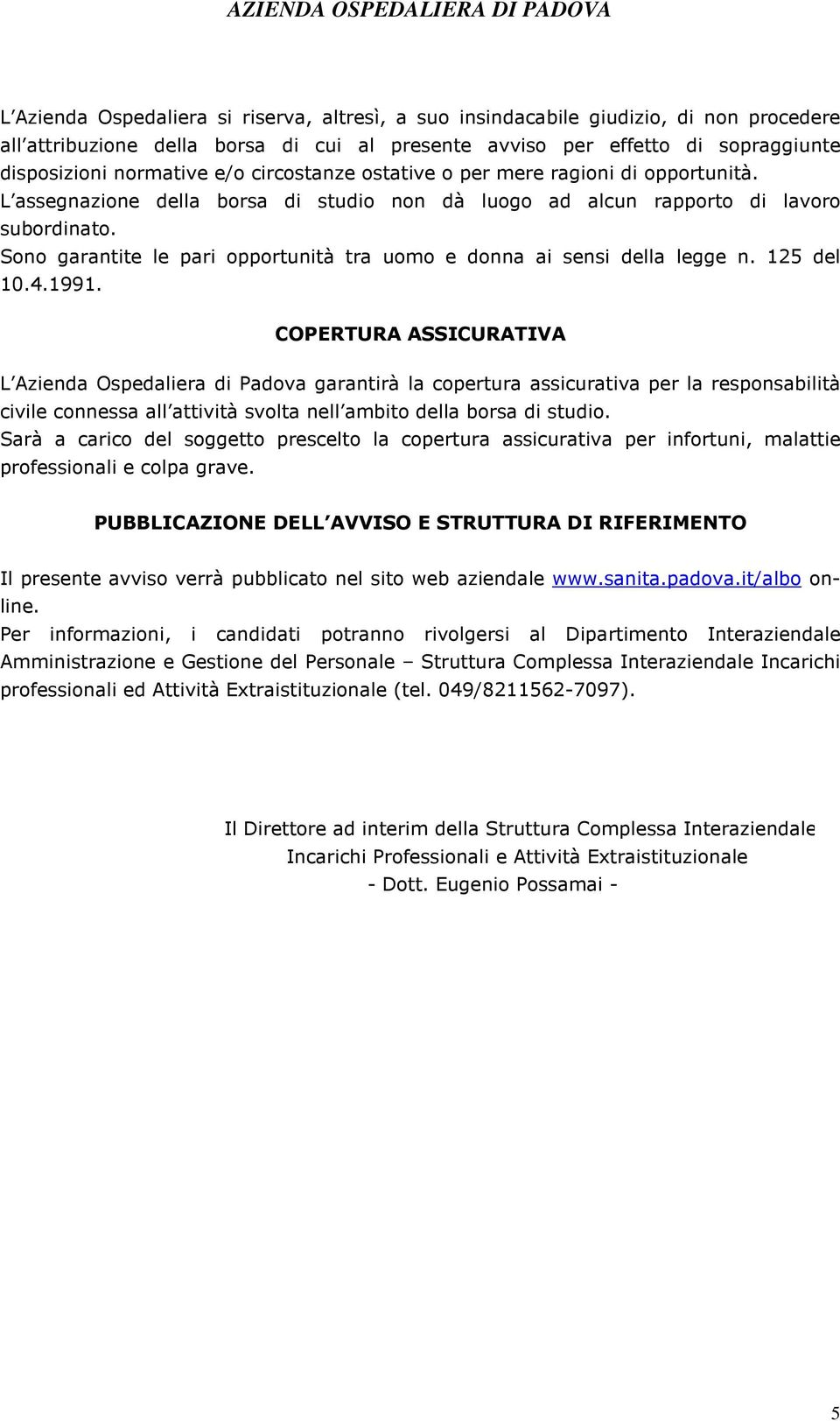 Sono garantite le pari opportunità tra uomo e donna ai sensi della legge n. 125 del 10.4.1991.