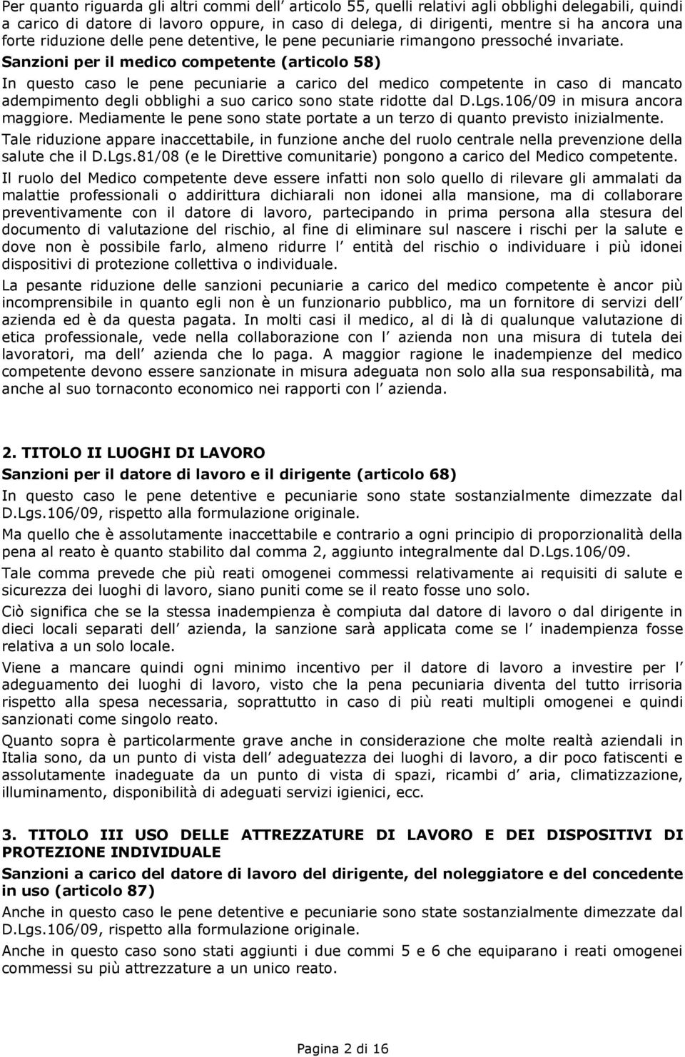 per il medico competente (articolo 58) In questo caso le pene pecuniarie a carico del medico competente in caso di mancato adempimento degli obblighi a suo carico sono state ridotte dal D.Lgs.