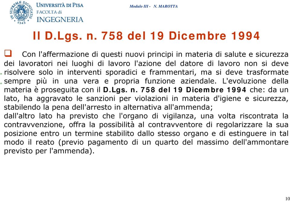 interventi sporadici e frammentari, ma si deve trasformate sempre più in una vera e propria funzione aziendale. L'evoluzione della materia è proseguita con il D.Lgs. n.