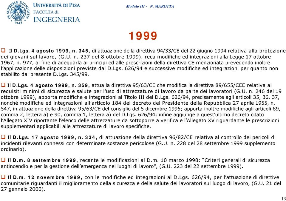 626/94 e successive modifiche ed integrazioni per quanto non stabilito dal presente D.Lgs. 345/99. Il D.Lgs. 4 agosto 1999, n.