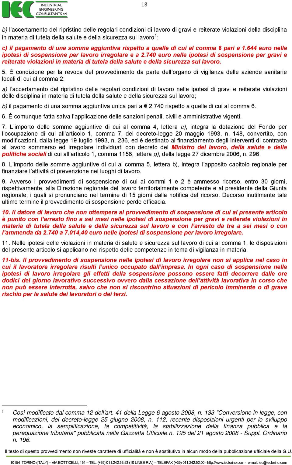 740 euro nelle ipotesi di sospensione per gravi e reiterate violazioni in materia di tutela della salute e della sicurezza sul lavoro. 5.