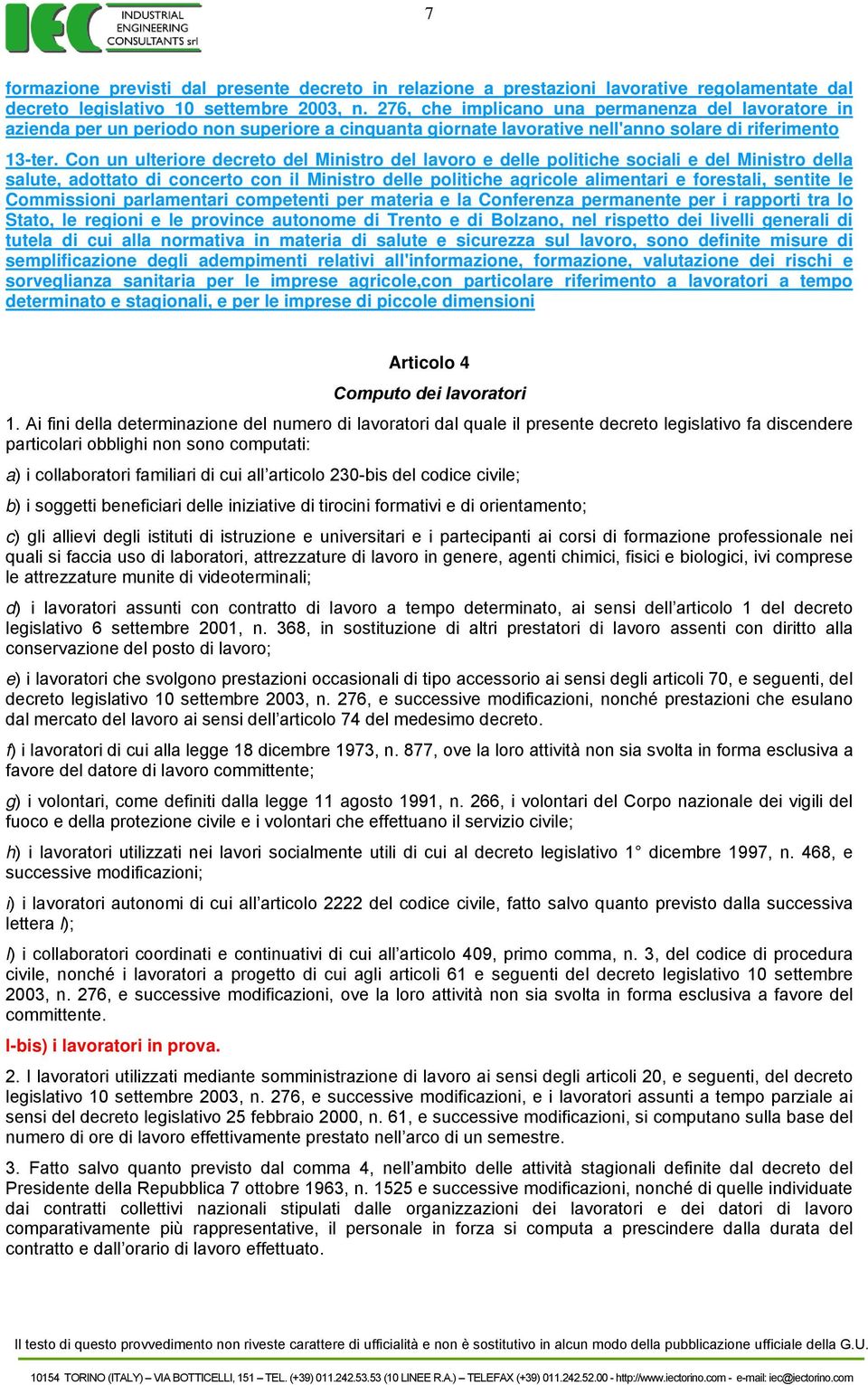 Con un ulteriore decreto del Ministro del lavoro e delle politiche sociali e del Ministro della salute, adottato di concerto con il Ministro delle politiche agricole alimentari e forestali, sentite