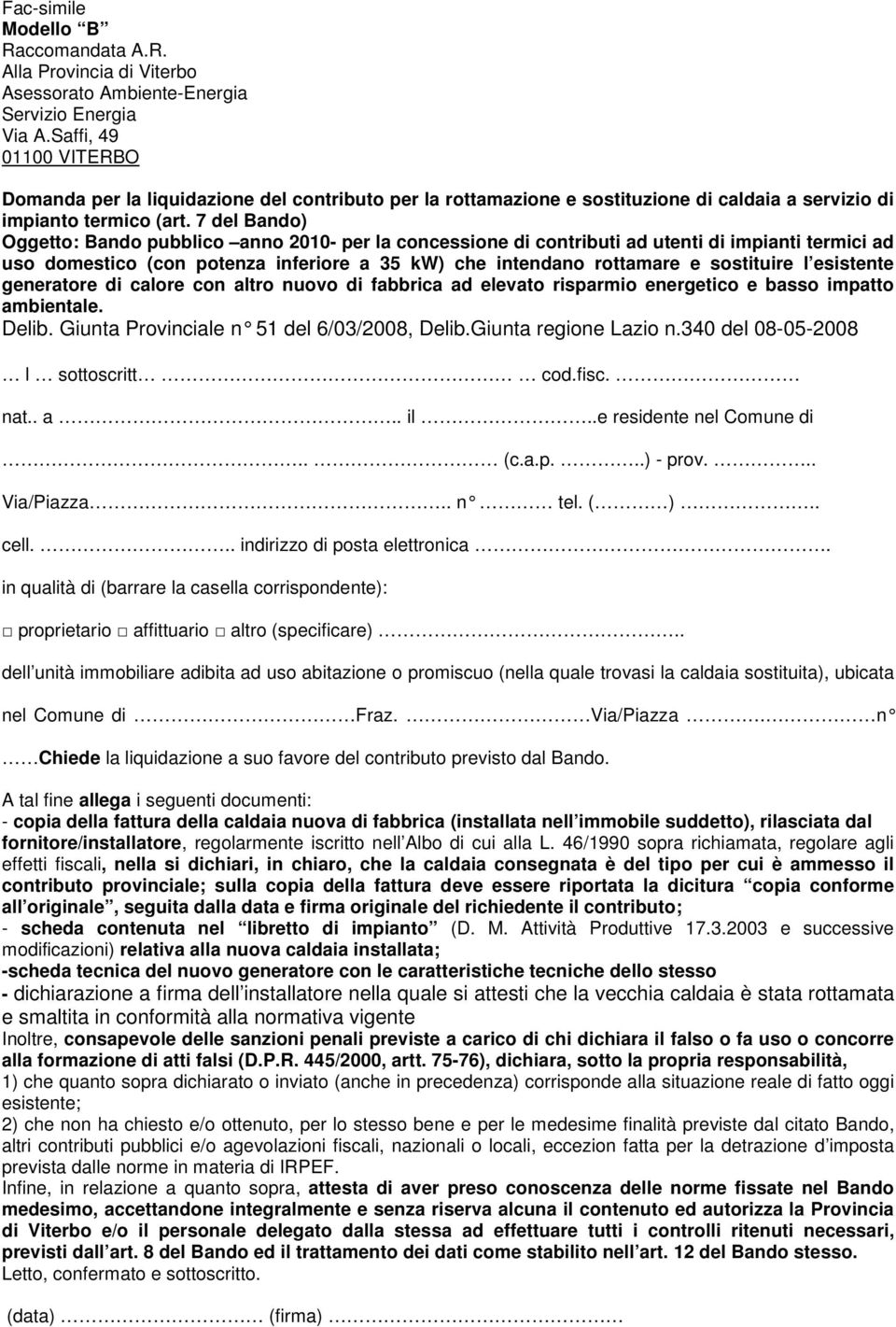 7 del Bando) Oggetto: Bando pubblico anno 2010- per la concessione di contributi ad utenti di impianti termici ad uso domestico (con potenza inferiore a 35 kw) che intendano rottamare e sostituire l