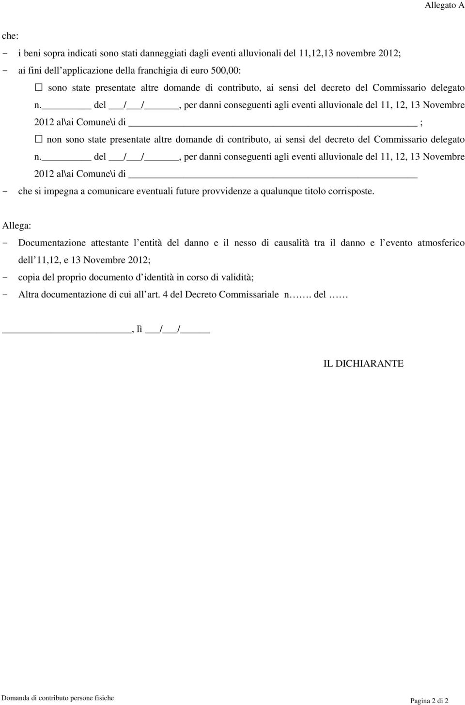 del / /, per danni conseguenti agli eventi alluvionale del 11, 12, 13 Novembre 2012 al\ai Comune\i di ; non sono state presentate  del / /, per danni conseguenti agli eventi alluvionale del 11, 12,