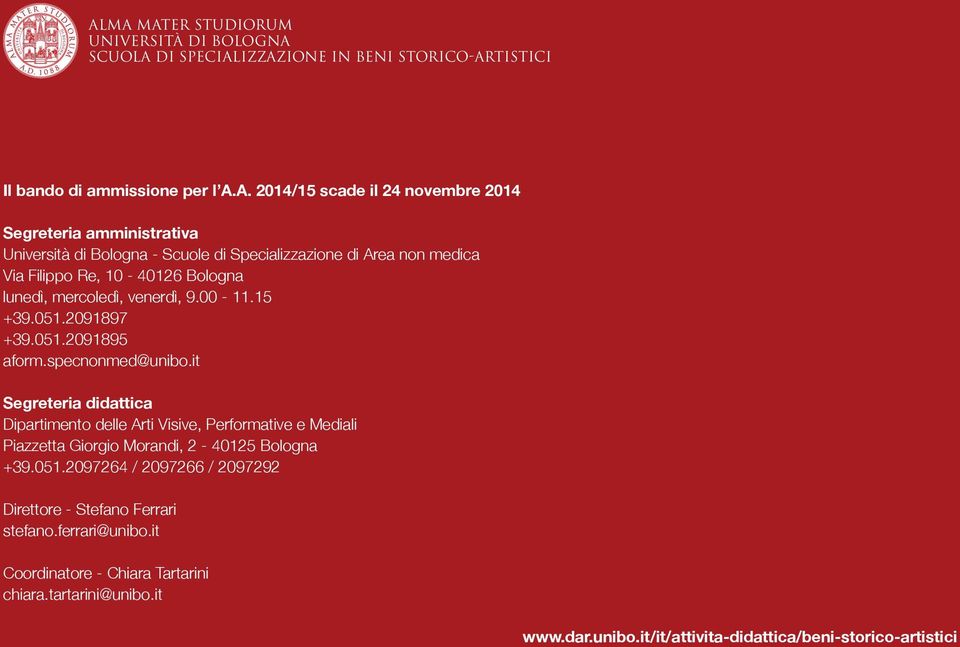 051.2091895 aform.specnonmed@unibo.it Segreteria didattica Dipartimento delle Arti visive, Performative e Mediali Piazzetta Giorgio Morandi, 2-40125 Bologna +39.051.2097264 / 2097266 / 2097292 Direttore - Stefano Ferrari stefano.