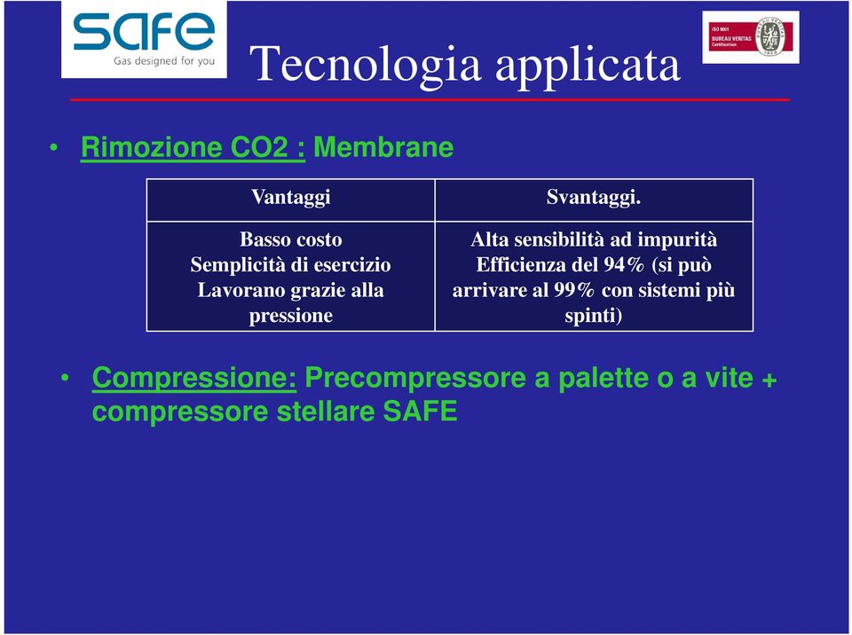 Alta sensibilità ad impurità Efficienza del 94% (si può arrivare al 99% con