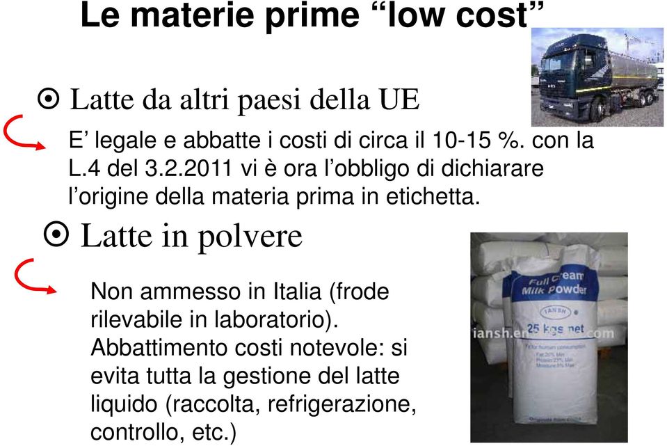 2011 2011 vi è ora l obbligo di dichiarare l origine della materia prima in etichetta.