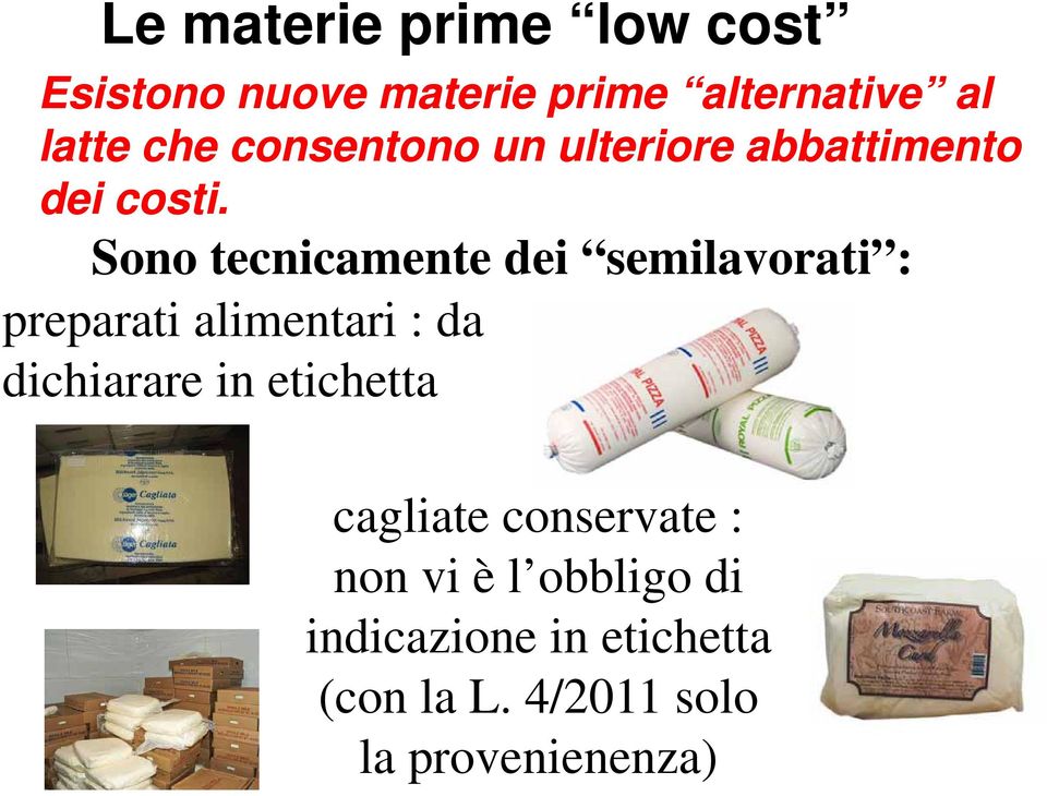 Sono tecnicamente dei semilavorati : preparati alimentari : da dichiarare in