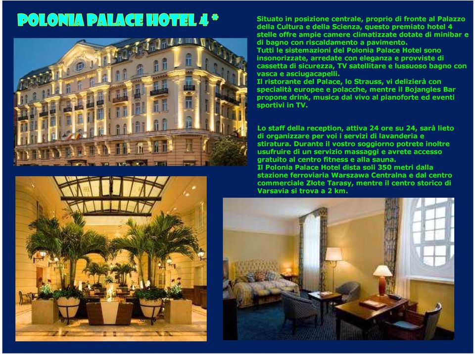 Tutti le sistemazioni del Polonia Palace Hotel sono insonorizzate, arredate con eleganza e provviste di cassetta di sicurezza, TV satellitare e lussuoso bagno con vasca e asciugacapelli.