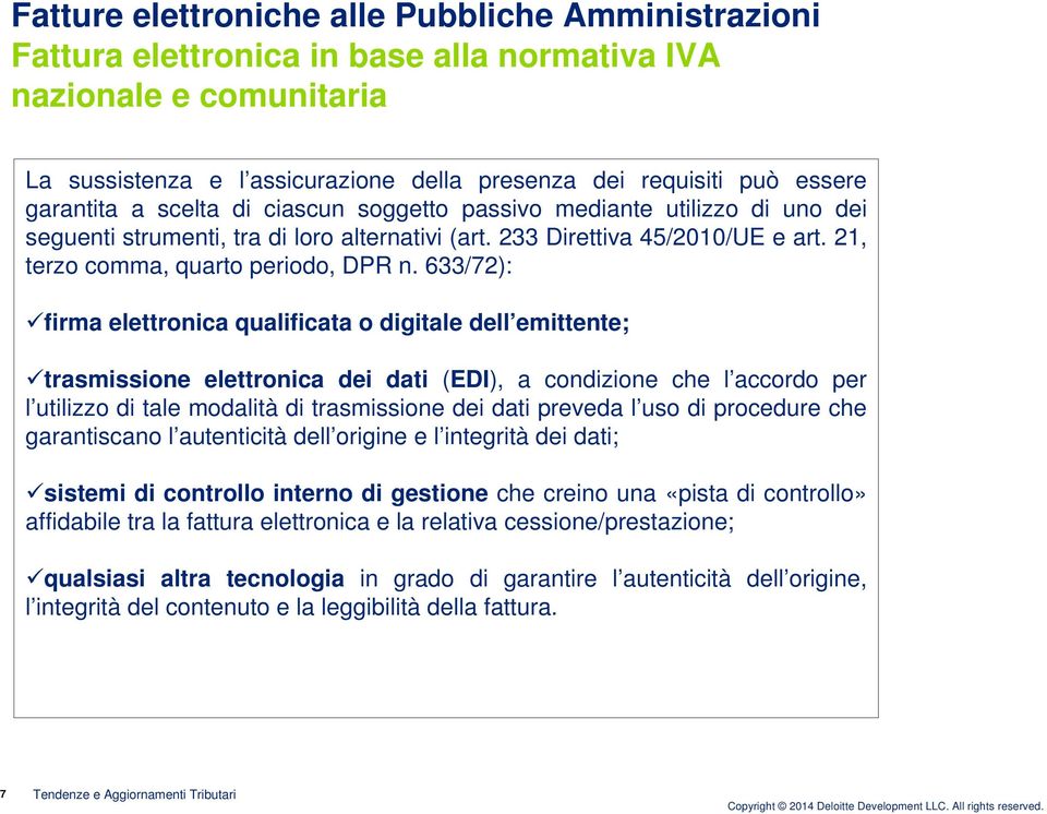 633/72): firma elettronica qualificata o digitale dell emittente; trasmissione elettronica dei dati (EDI), a condizione che l accordo per l utilizzo di tale modalità di trasmissione dei dati preveda