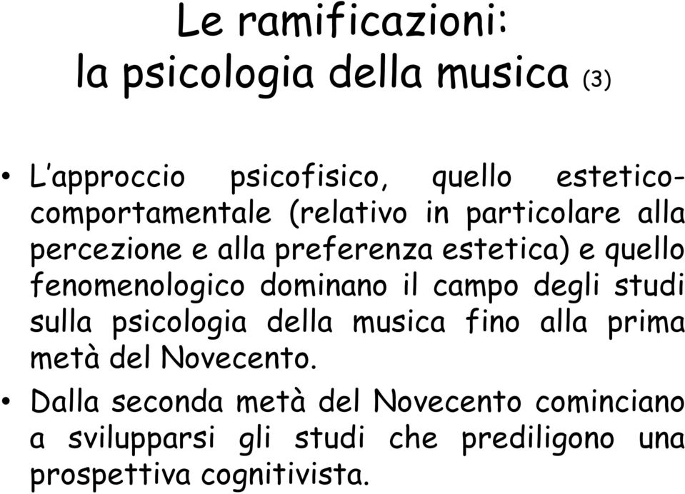 fenomenologico dominano il campo degli studi sulla psicologia della musica fino alla prima metà del