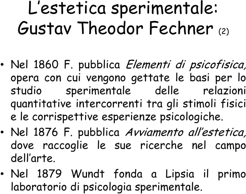 relazioni quantitative intercorrenti tra gli stimoli fisici e le corrispettive esperienze psicologiche.