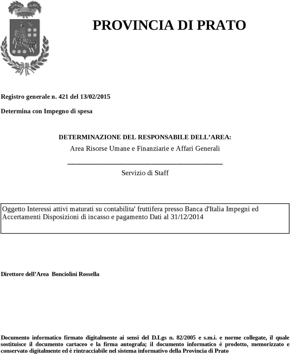 Interessi attivi maturati su contabilita' fruttifera presso Banca d'italia Impegni ed Accertamenti Disposizioni di incasso e pagamento Dati al 31/12/2014 Direttore dell Area