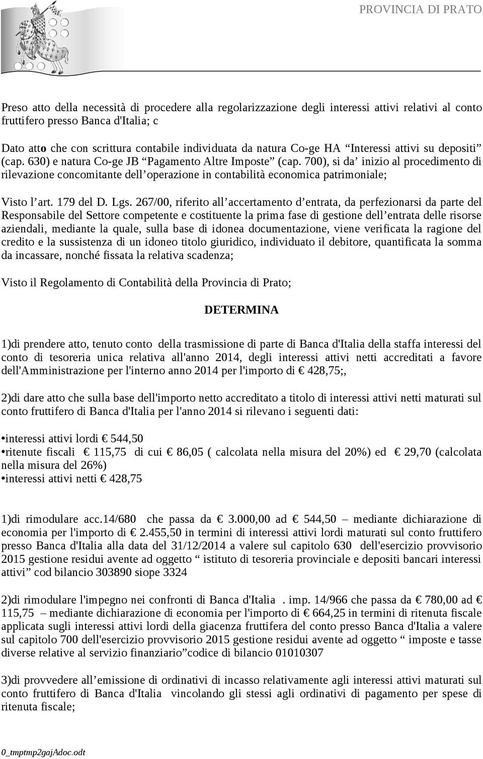 700), si da inizio al procedimento di rilevazione concomitante dell operazione in contabilità economica patrimoniale; Visto l art. 179 del D. Lgs.