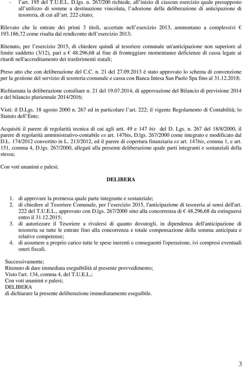 222 citato; Rilevato che le entrate dei primi 3 titoli, accertate nell esercizio 2013, ammontano a complessivi 193.