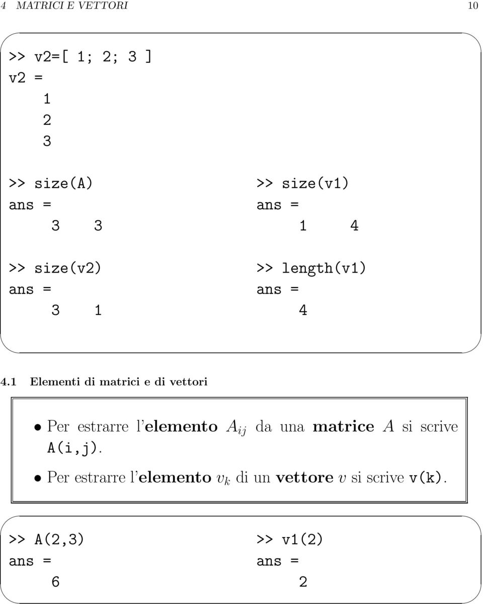1 Elementi di matrici e di vettori Per estrarre l elemento A ij da una matrice A si