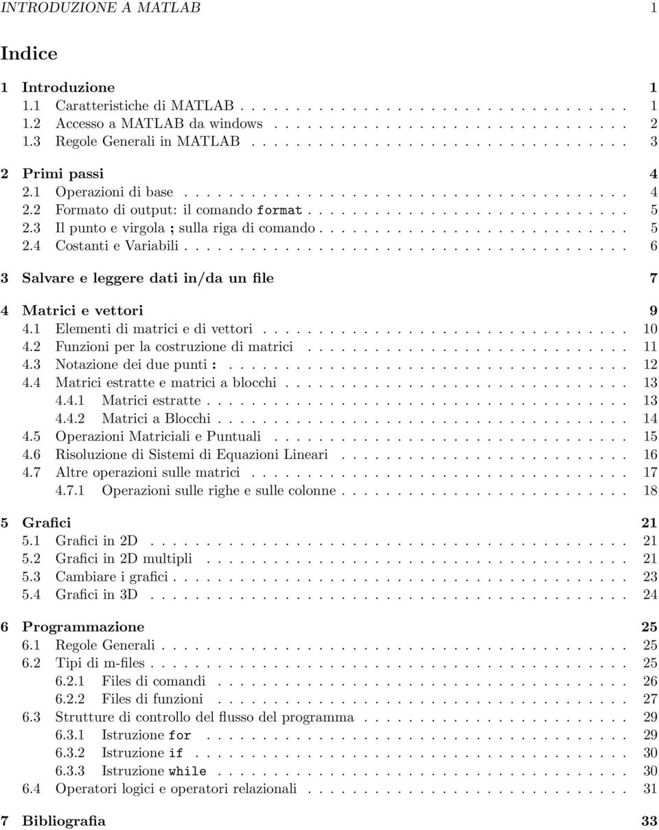 3 Il punto e virgola ; sulla riga di comando............................ 5 2.4 Costanti e Variabili........................................ 6 3 Salvare e leggere dati in/da un file 7 4 Matrici e vettori 9 4.