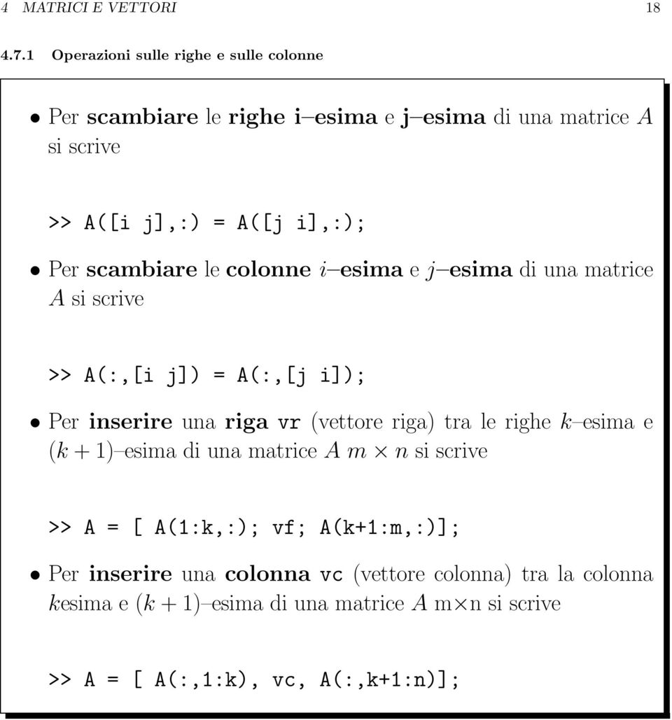 Per scambiare le colonne i esima e j esima di una matrice A si scrive >> A(:,[i j]) = A(:,[j i]); Per inserire una riga vr (vettore riga)