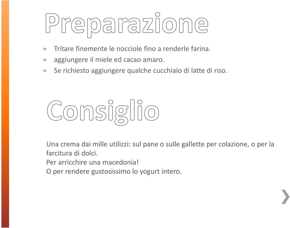 » Se richiesto aggiungere qualche cucchiaio di latte di riso.