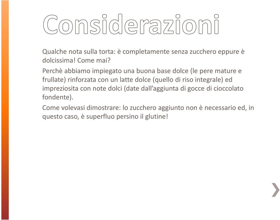 dolce(quello di risointegrale) ed impreziosita connote dolci(date dall aggiunta digocce di cioccolato