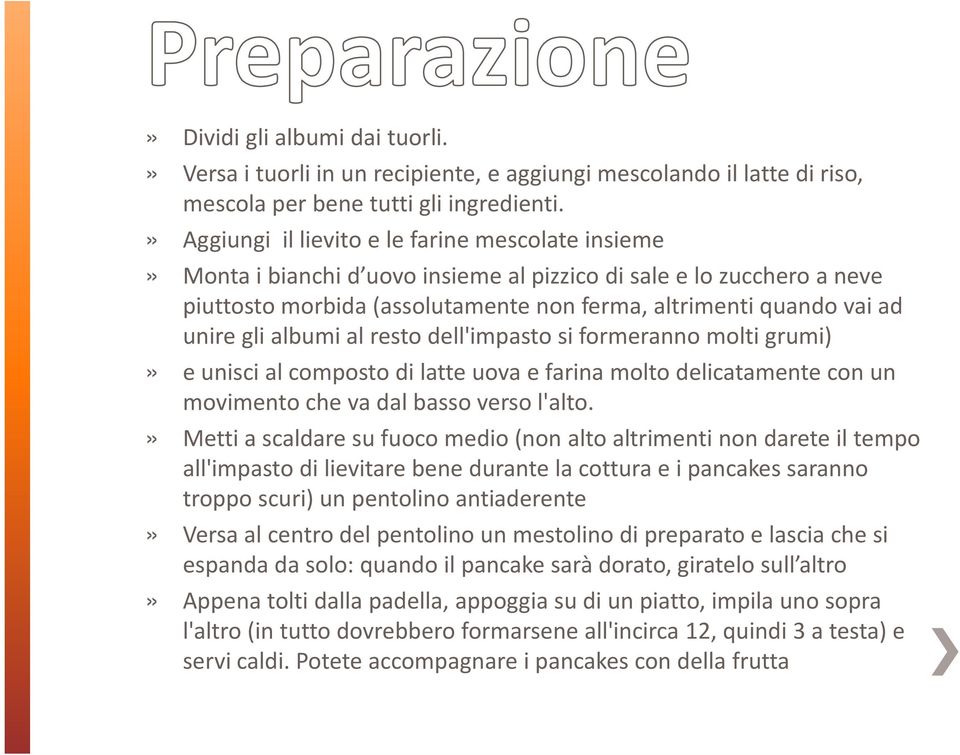 gli albumi al resto dell'impasto si formeranno molti grumi)» e unisci al composto di latte uova e farina molto delicatamente con un movimento che va dal basso verso l'alto.