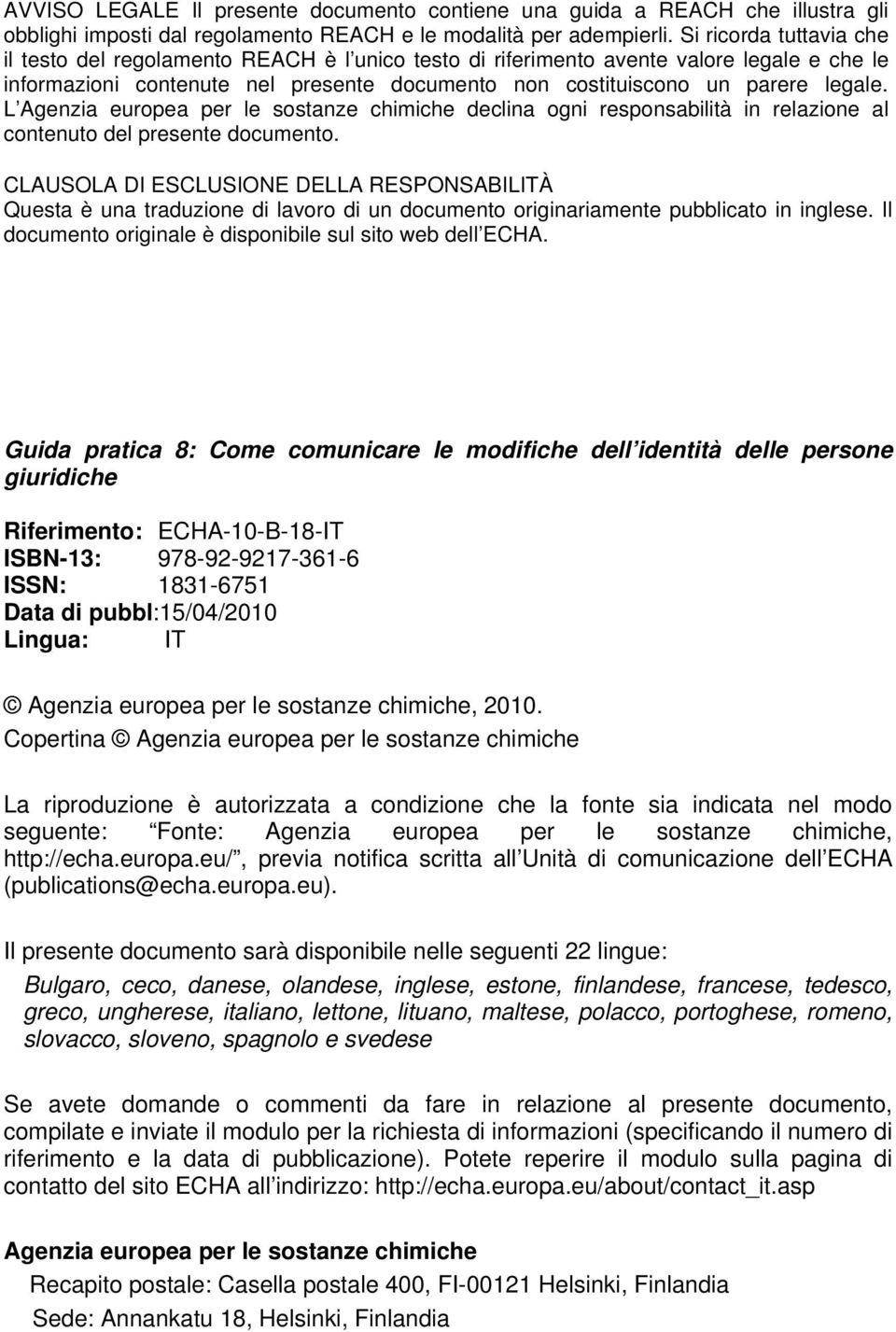 L Agenzia europea per le sostanze chimiche declina ogni responsabilità in relazione al contenuto del presente documento.