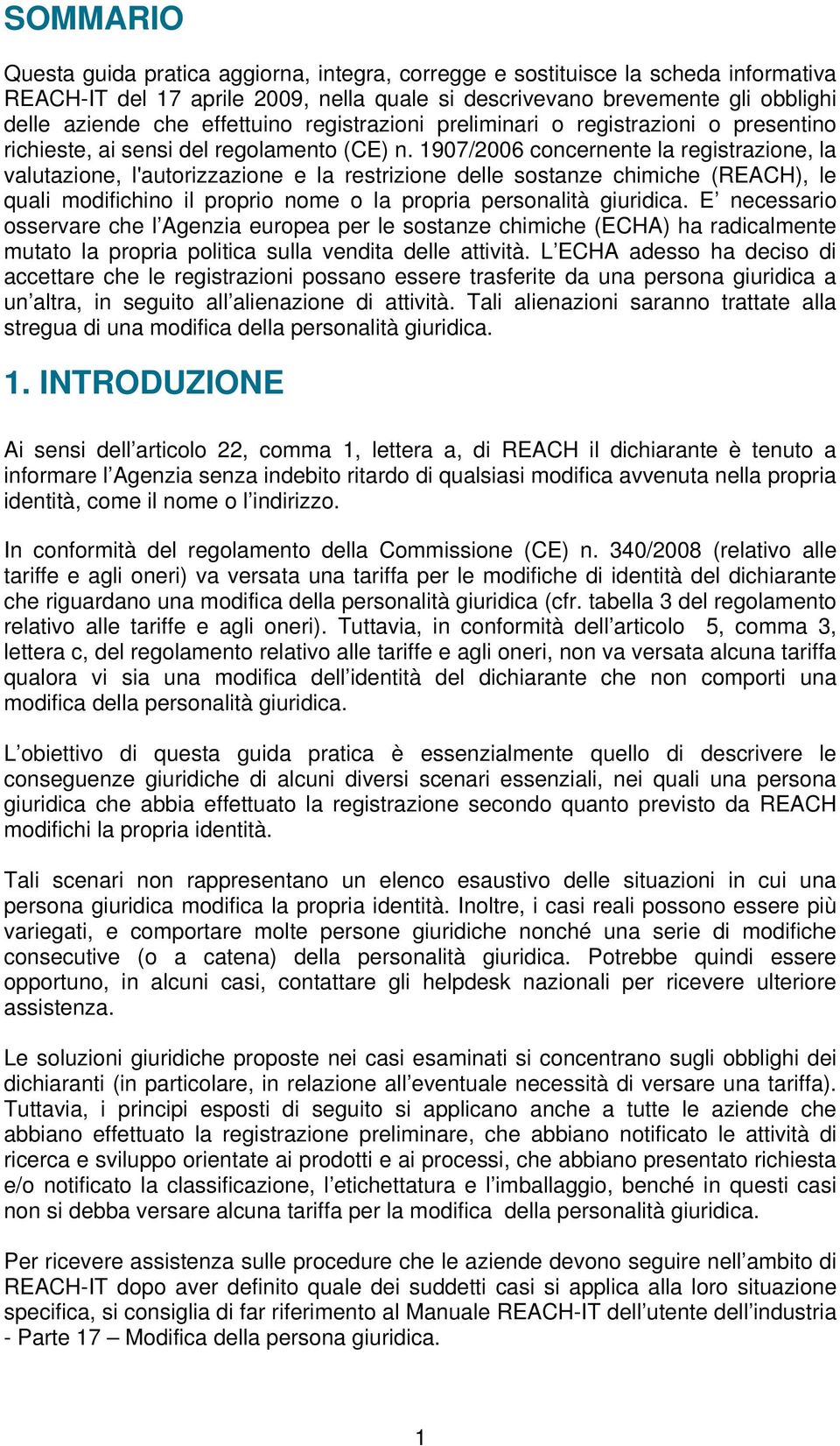 1907/2006 concernente la registrazione, la valutazione, l'autorizzazione e la restrizione delle sostanze chimiche (REACH), le quali modifichino il proprio nome o la propria personalità giuridica.