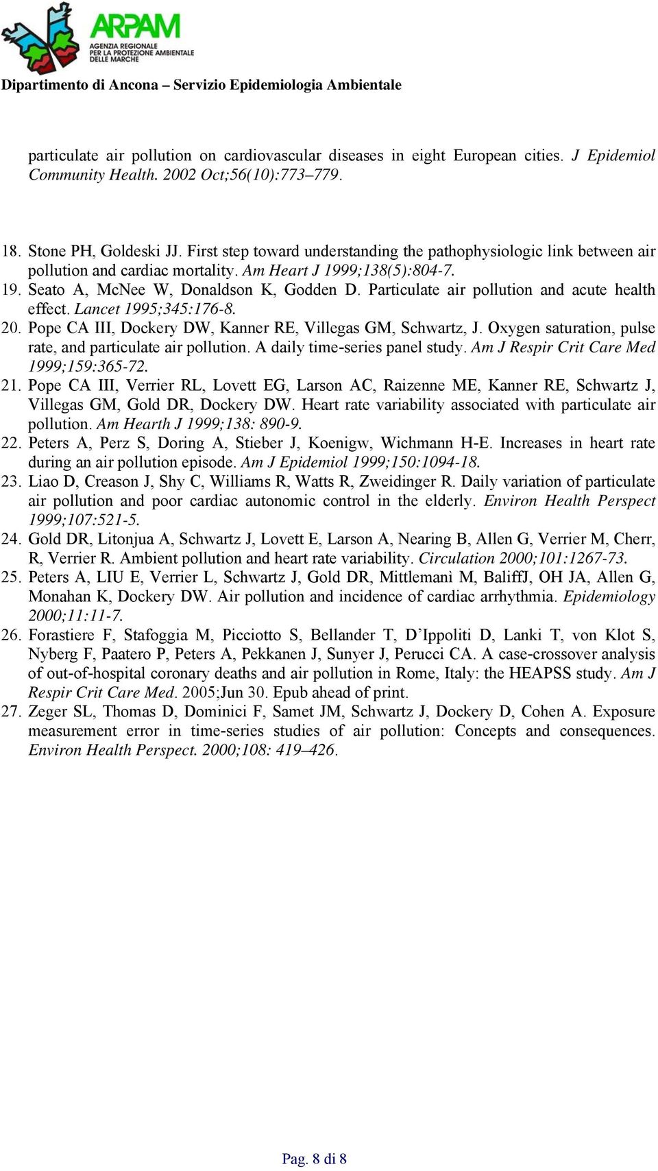 Particulate air pollution and acute health effect. Lancet 1995;345:176-8. 20. Pope CA III, Dockery DW, Kanner RE, Villegas GM, Schwartz, J.