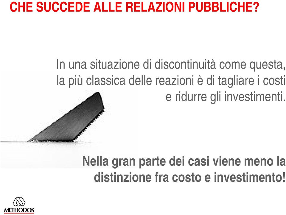 classica delle reazioni è di tagliare i costi e ridurre gli