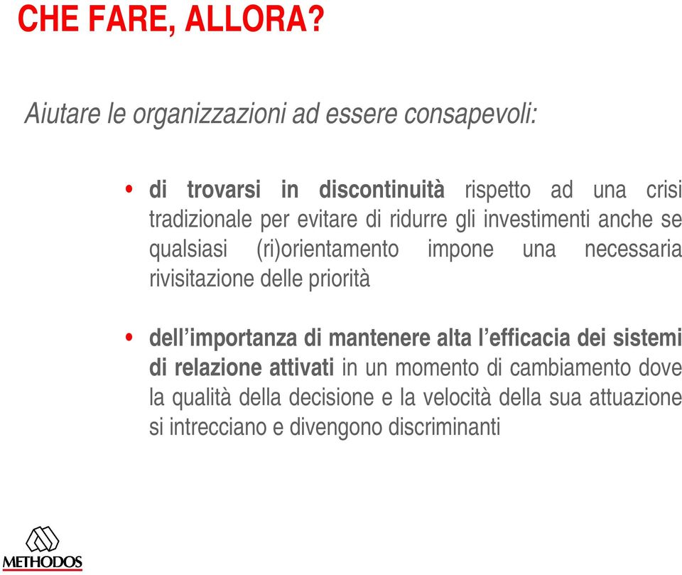 evitare di ridurre gli investimenti anche se qualsiasi (ri)orientamento impone una necessaria rivisitazione delle