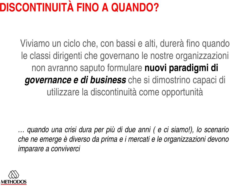 organizzazioni non avranno saputo formulare nuovi paradigmi di governance e di business che si dimostrino capaci