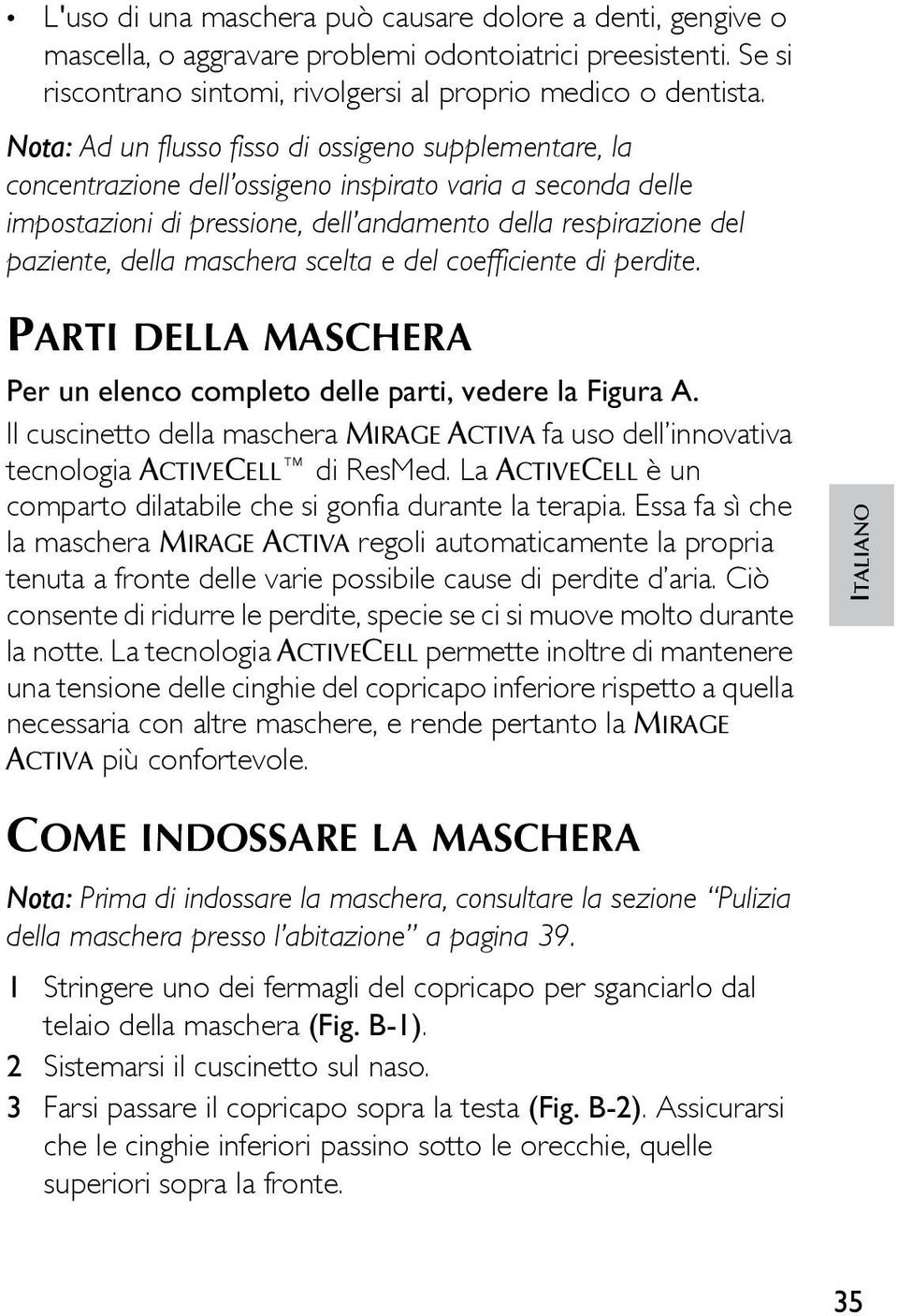 maschera scelta e del coefficiente di perdite. PARTI DELLA MASCHERA Per un elenco completo delle parti, vedere la Figura A.