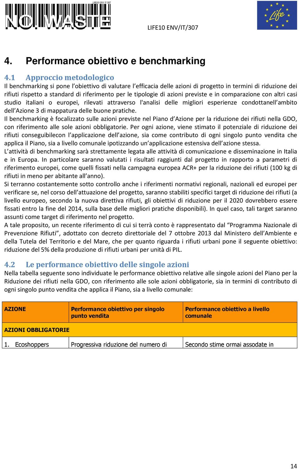 di azioni previste e in comparazione con altri casi studio italiani o europei, rilevati attraverso l'analisi delle migliori esperienze condottanell ambito dell Azione 3 di mappatura delle buone