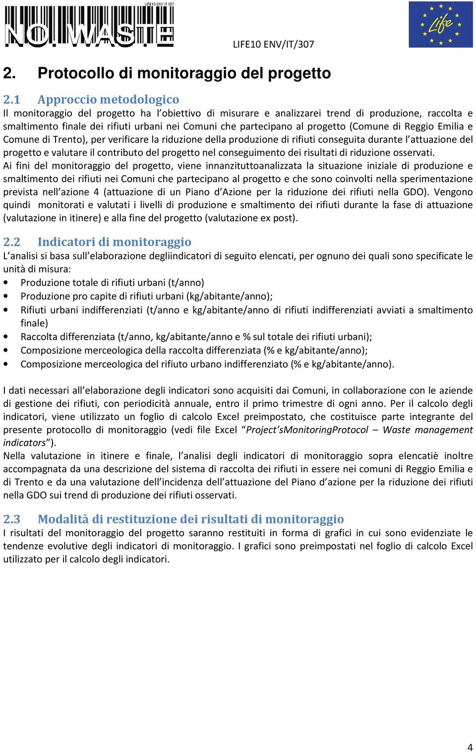 progetto (Comune di Reggio Emilia e Comune di Trento), per verificare la riduzione della produzione di rifiuti conseguita durante l attuazione del progetto e valutare il contributo del progetto nel