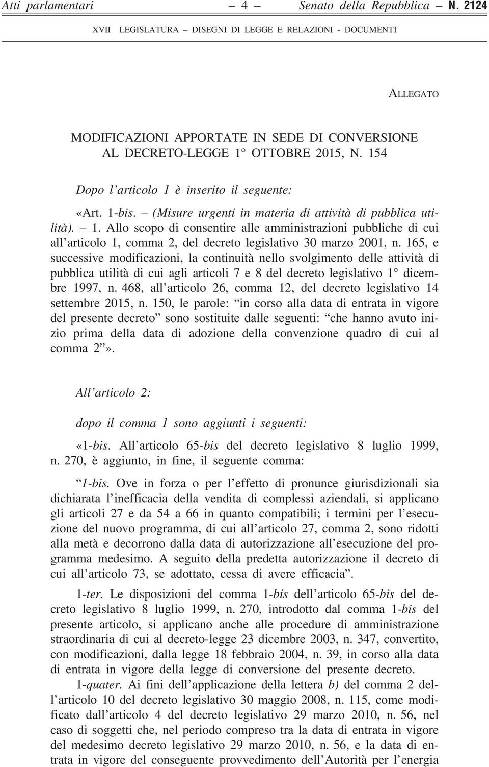 165, e successive modificazioni, la continuità nello svolgimento delle attività di pubblica utilità di cui agli articoli 7 e 8 del decreto legislativo 1 dicembre 1997, n.