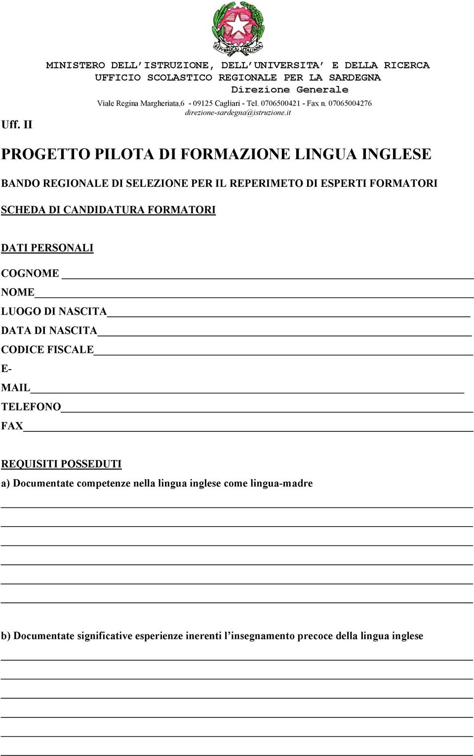 it PROGETTO PILOTA DI FORMAZIONE LINGUA INGLESE BANDO REGIONALE DI SELEZIONE PER IL REPERIMETO DI ESPERTI FORMATORI SCHEDA DI CANDIDATURA FORMATORI DATI PERSONALI