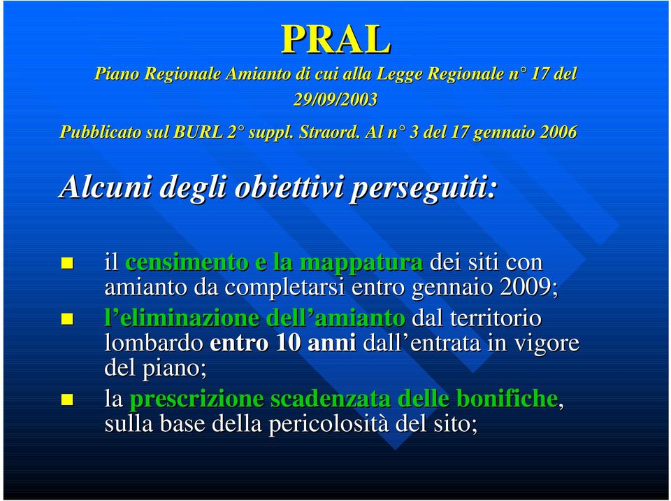 . Al n 3 del 17 gennaio 2006 Alcuni degli obiettivi perseguiti: il censimento e la mappatura dei siti con