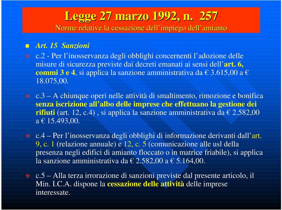 615,00 a 18.075,00. c.3 A chiunque operi nelle attività di smaltimento, rimozione e bonifica senza iscrizione all albo delle imprese che effettuano la gestione dei rifiuti (art. 12, c.