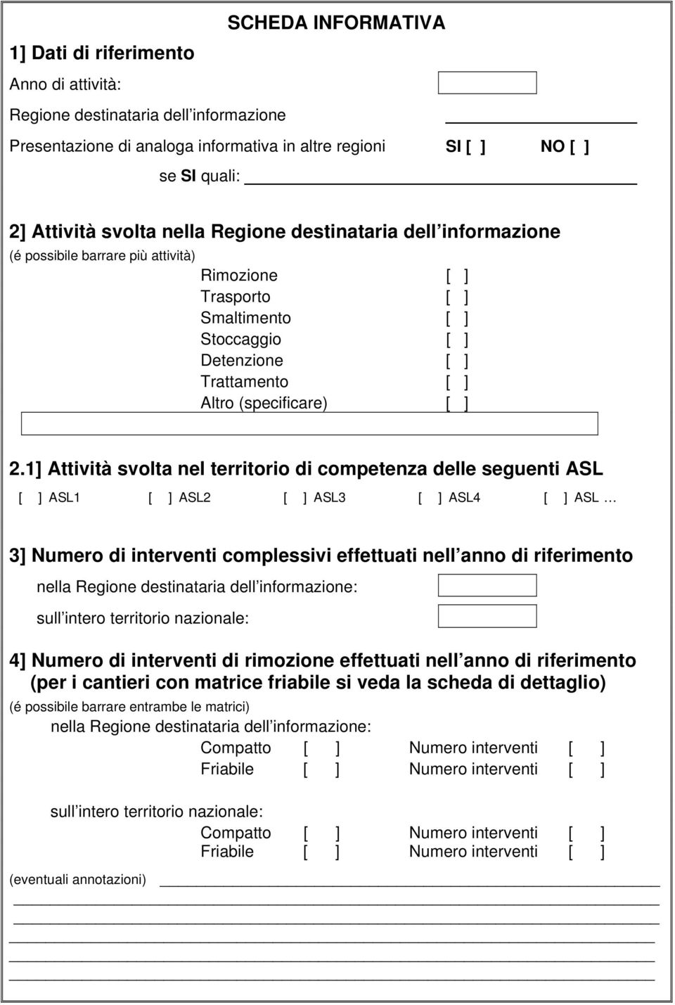 1] Attività svolta nel territorio di competenza delle seguenti ASL [ ] ASL1 [ ] ASL2 [ ] ASL3 [ ] ASL4 [ ] ASL 3] Numero di interventi complessivi effettuati nell anno di riferimento nella Regione