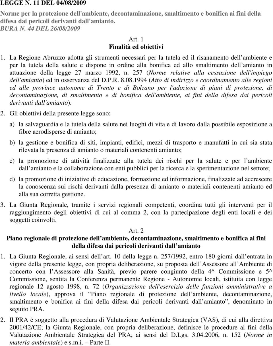 La Regione Abruzzo adotta gli strumenti necessari per la tutela ed il risanamento dell ambiente e per la tutela della salute e dispone in ordine alla bonifica ed allo smaltimento dell amianto in