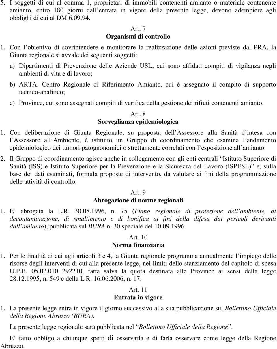 Con l obiettivo di sovrintendere e monitorare la realizzazione delle azioni previste dal PRA, la Giunta regionale si avvale dei seguenti soggetti: a) Dipartimenti di Prevenzione delle Aziende USL,