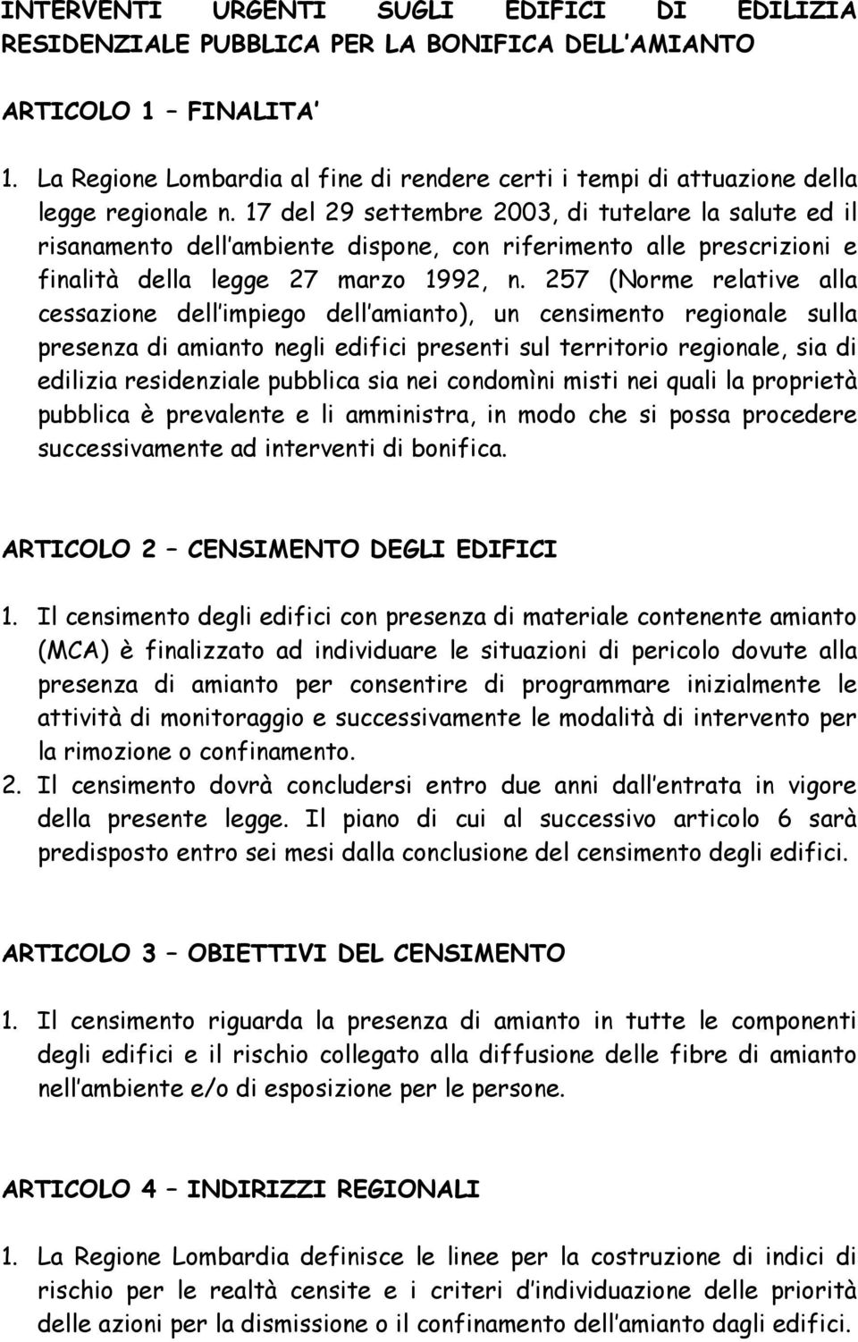 17 del 29 settembre 2003, di tutelare la salute ed il risanamento dell ambiente dispone, con riferimento alle prescrizioni e finalità della legge 27 marzo 1992, n.