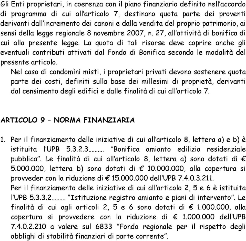 La quota di tali risorse deve coprire anche gli eventuali contributi attivati dal Fondo di Bonifica secondo le modalità del presente articolo.