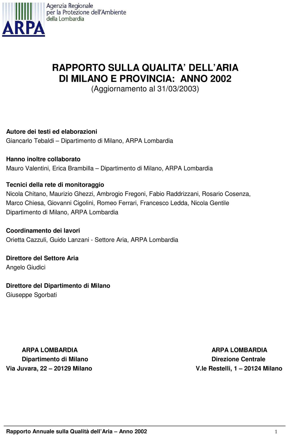 Cosenza, Marco Chiesa, Giovanni Cigolini, Romeo Ferrari, Francesco Ledda, Nicola Gentile Dipartimento di Milano, ARPA Lombardia Coordinamento dei lavori Orietta Cazzuli, Guido Lanzani - Settore Aria,