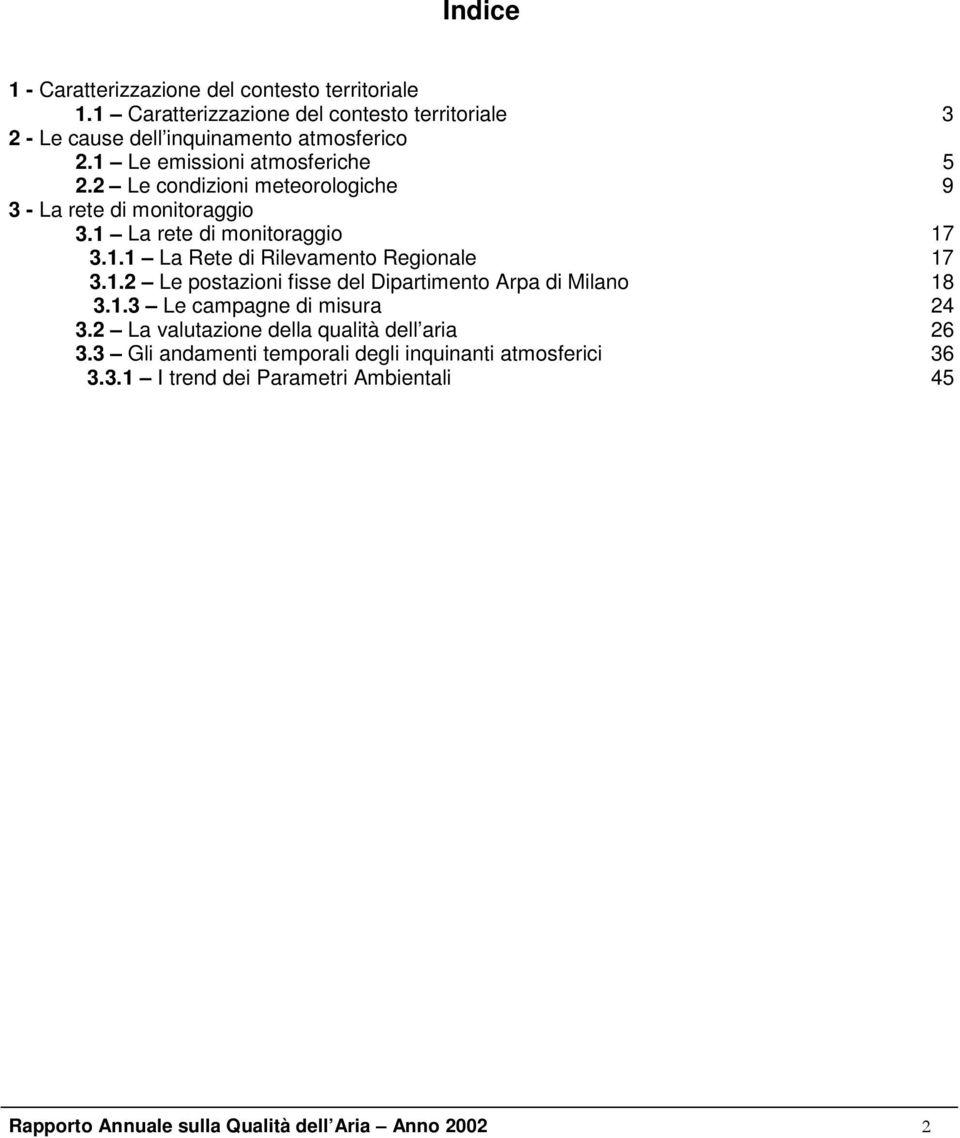 2 Le condizioni meteorologiche 9 3 - La rete di monitoraggio 3.1 La rete di monitoraggio 17 3.1.1 La Rete di Rilevamento Regionale 17 3.1.2 Le postazioni fisse del Dipartimento Arpa di Milano 18 3.