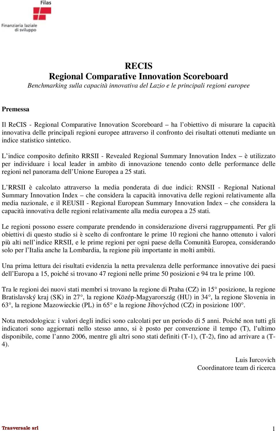 L indice composito definito RRSII - Revealed Regional Summary Innovation Index è utilizzato per individuare i local leader in ambito di innovazione tenendo conto delle performance delle regioni nel