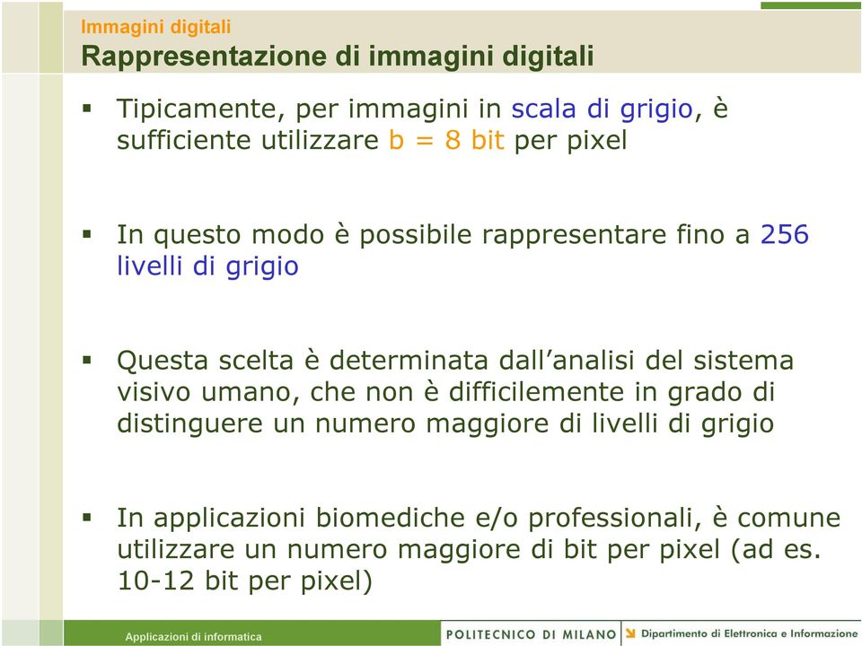 determinata dall analisi del sistema visivo umano, che non è difficilemente in grado di distinguere un numero maggiore di