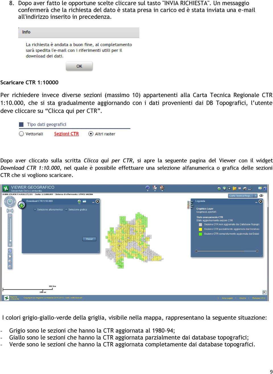 Scaricare CTR 1:10000 Per richiedere invece diverse sezioni (massimo 10) appartenenti alla Carta Tecnica Regionale CTR 1:10.