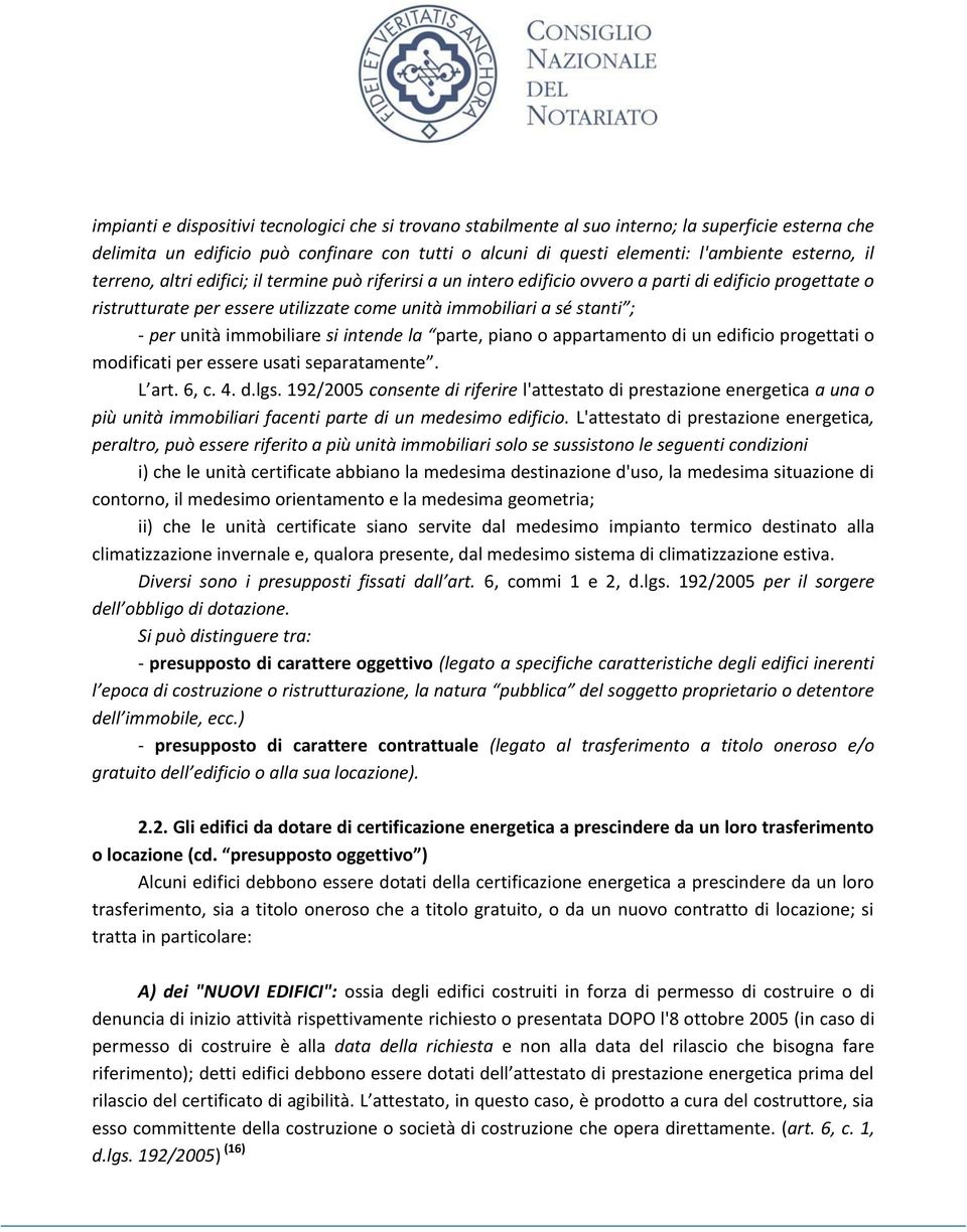 immobiliare si intende la parte, piano o appartamento di un edificio progettati o modificati per essere usati separatamente. L art. 6, c. 4. d.lgs.